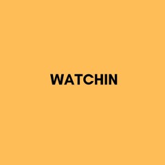 Watchin