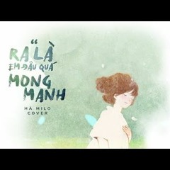 Ra Là Em Đâu Quá Mong Manh [Cover] - Hà Milo