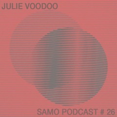 Samo Records / Podcast #26 - Julie Voodoo