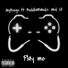 JayBoogs ft BuddhaBandz and J.O-Play Me