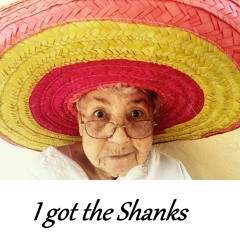 I Got The Shanks