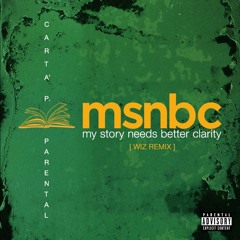 Carta' P. / Parental - MSNBC : My Story Needs Better Clarity (Wiz Remix)