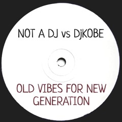 Not a Dj Vs Kobe - Old Vibes For New Generation