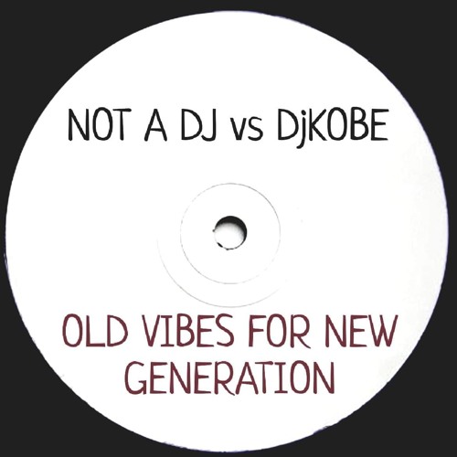 Not a Dj Vs Kobe - Old Vibes For New Generation
