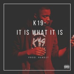 K19 - It Is What It Is (Prod. 27inthestudio) [REMIX]