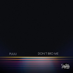 Puuu - Don't bro me