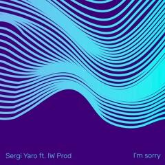 Sergi Yaro ft. IW Prod - I'm sorry
