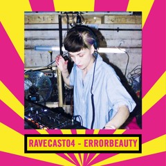 RaveCast04 - Errorbeauty