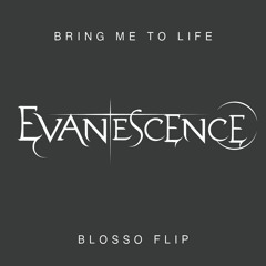 Evanescence - Bring Me To Life (BLOSSO Flip)