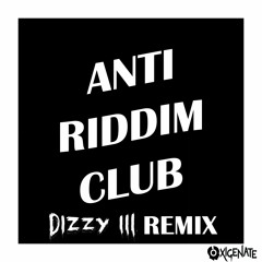 Anti Riddim Club (Dizzy III Remix) [Free Download]