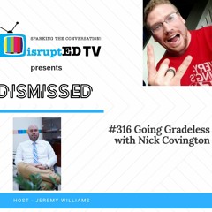 #316 Nick Covington - Going Gradeless In Your Classroom (and Scaling It)
