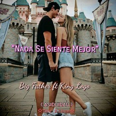 Big Father ft King Logo- Nada Se Siente Mejor Track.03《☆ASIDUIDAD ☆The Album☆》