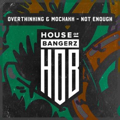 HOB033 Overthinking & Mochakk - Not Enough (17/05/2019)