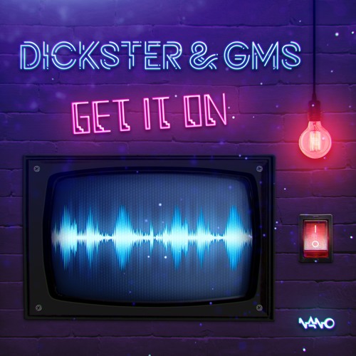 Dickster & GMS - Get It On ...NOW ON!!