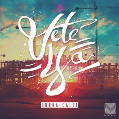 Vete Ya - Buena Calle