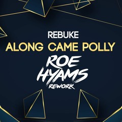 Rebuke - Along Came Polly (Roe Hyams Rework)