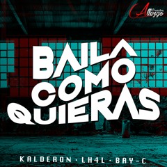 Kalderon & LH4L - Baila Como Quieras (Ft. Bay - C)