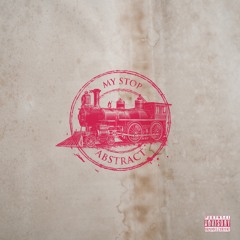 Abstract - My Stop (Prod. by Andrew Meoray)