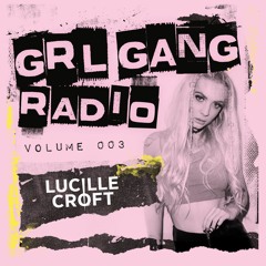 GRL GANG RADIO 003: Lucille Croft