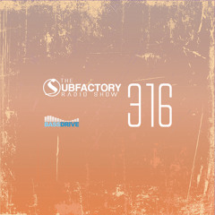 Subfactory Radio #316