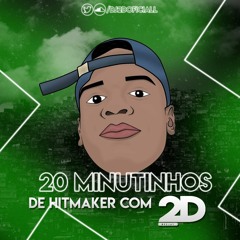 20+3 MINUTINHOS DE HITMAKER COM 2D ( DJ 2D )180 BPM PIRANHÃO TA NA AREA