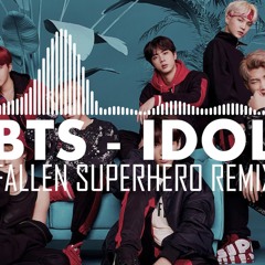 BTS - IDOL (Fallen Superhero Remix)
