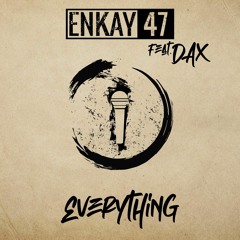 Everything Ft Dax (Enkay47)
