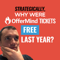 SFR 242: Strategically, Why Were OfferMind Tickets Free Last Year?