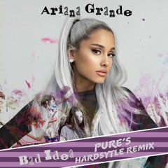 Ariana Grande - Bad Idea (Pure's Hardstyle Remix)