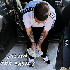 Jslide - "Too Easily" Prodby: Victerrific