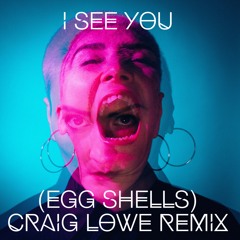 I See You (Egg Shells) - Craig Lowe Remix