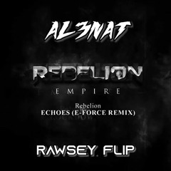 Rebelion - Echoes (E - Force Remix)[AL3NAT RAWSEY Flip] |FREE|
