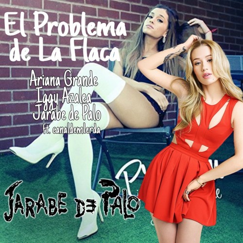 El Problema De La Flaca - Ariana Grande & Iggy Azalea & Jarabe De Palo (prod. alexthecreator)