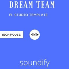 Tech House Template - Dream Team [By Soundify] [Fl Studio]