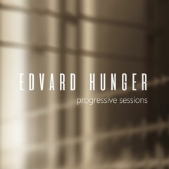Progressive Sessions by Edvard Hunger - 12.05.19