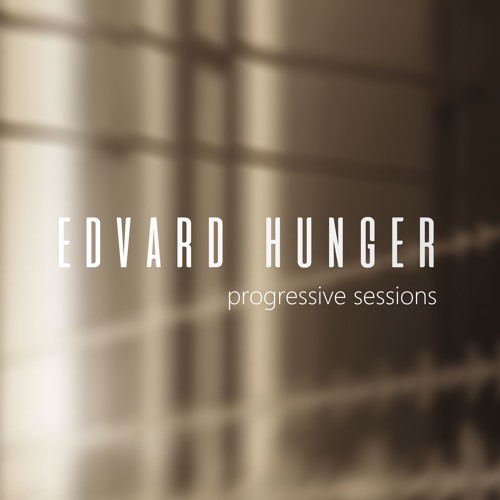 Progressive Sessions by Edvard Hunger - 12.05.19