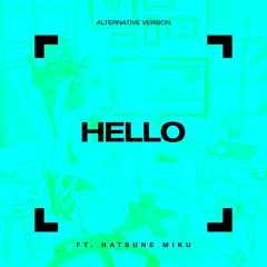 Hello (alternative ver.) ft. Hatsune Miku