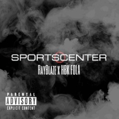 RayBlaze - SportsCenter (ft.HBK Fola)