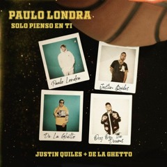 Paulo Londra Ft Justin Quiles x De La Ghetto - Solo Pienso En Ti