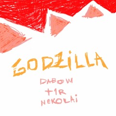 Dabow, T1R, Nekolai - Godzilla