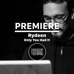 PREMIERE : Rydeen - Only You Had It [Dream Machine Records]