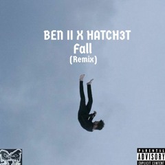 BEN II X HATCH3T-Fall (Remix)