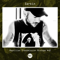 Reptilian Transmission Mixtape #40 - Serkin