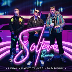 Soltera Remix - Lunay Ft Daddy Yankee, Bad Bunny (Dj Dc Remix)
