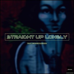 Straight Up Lonely (feat. George Gleeson)
