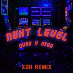 NEXT LEVEL (X2H REMIX) [FREE DL]