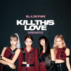 BLACKPINK - Kill This Love (GAVRIO Bootleg)
