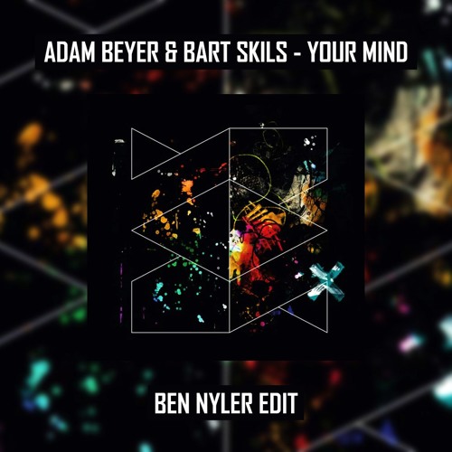 Stream Adam Beyer & Bart Skils - Your Mind (Ben Nyler Edit) FREE