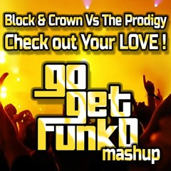 Block & Crown vs The Prodigy - Check Out Your Love (Go Get FunkD Mashup)