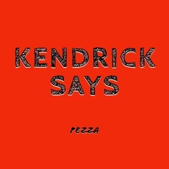 KENDRICK SAYS (Prod. Perrie)
